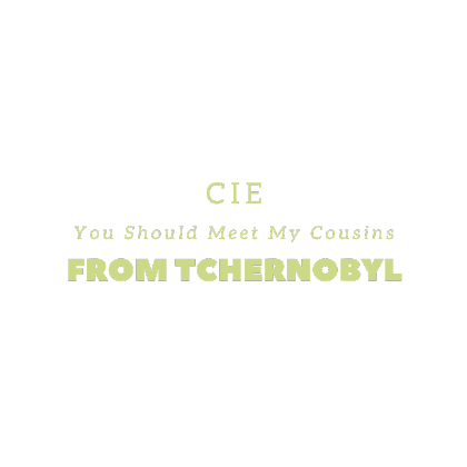 Cie You Should Meet My Cousins From Tschernobyl