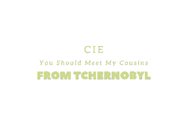 Cie You Should Meet My Cousins From Tschernobyl